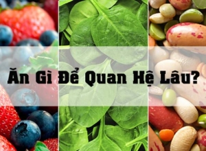 Ăn Gì Trước Khi Quan Hệ Để Được Lâu Hơn?
